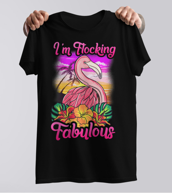 I'm Flocking Fabulous Pink Flamingo Tropical Sunset T-Shirt