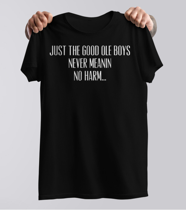 Dukes Of Hazzard Just The Good Ole Boys Never Meanin No Harm T-Shirt