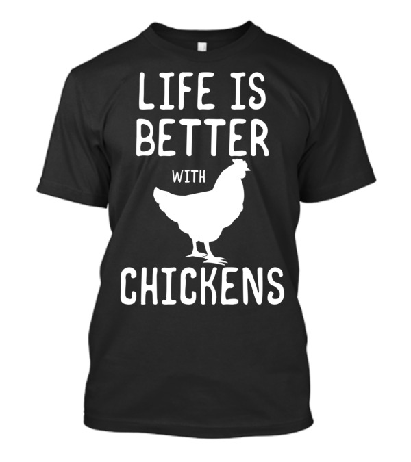 Life Is Better With Chickens Chicken Lover T-Shirt