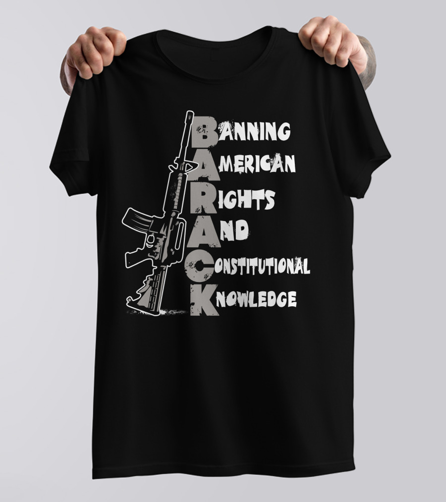 BARACK Banning American Rights And Constitutional Knowledge T-Shirt