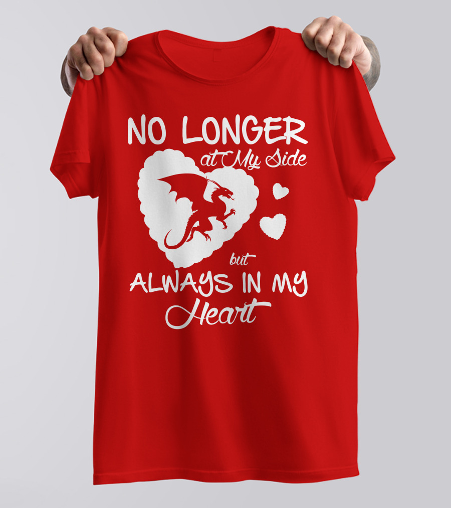 No Longer At My Side But Always In My Heart Dragon Lover T-Shirt