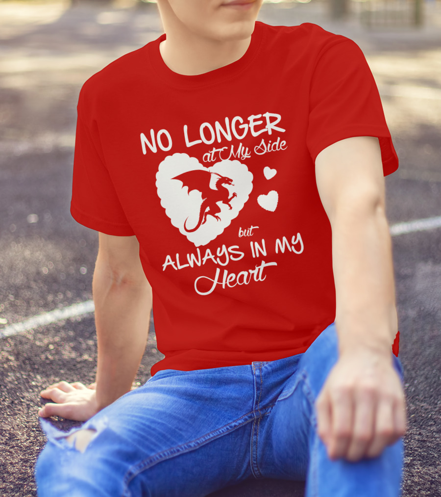 No Longer At My Side But Always In My Heart Dragon Lover T-Shirt