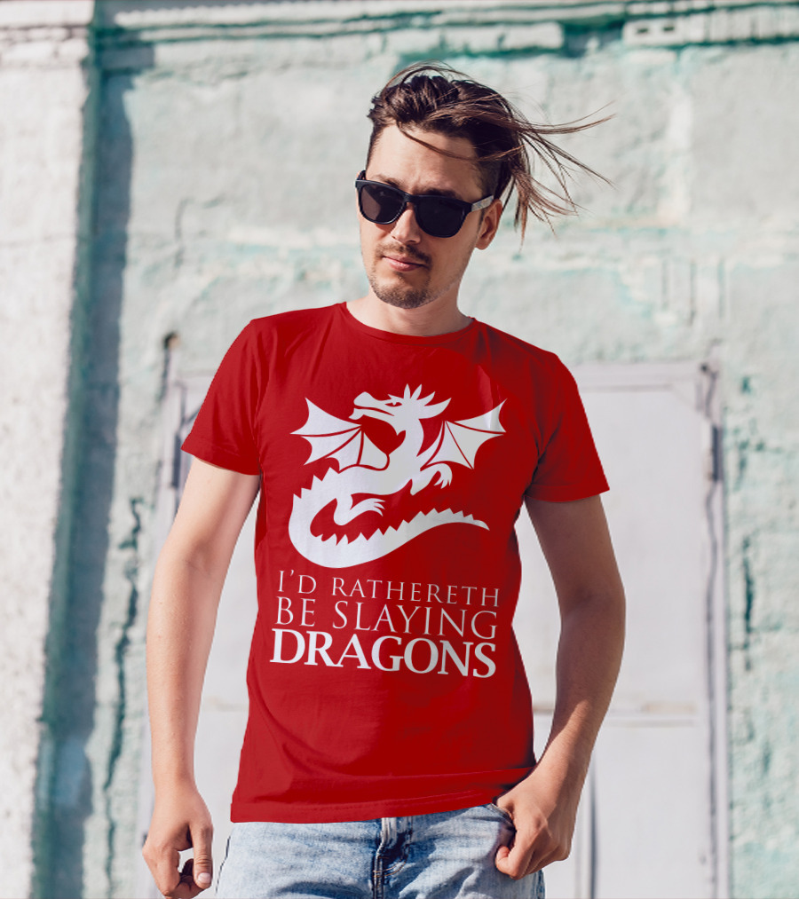 I'D RATHERETH BE SLAYING DRAGONS T-Shirt