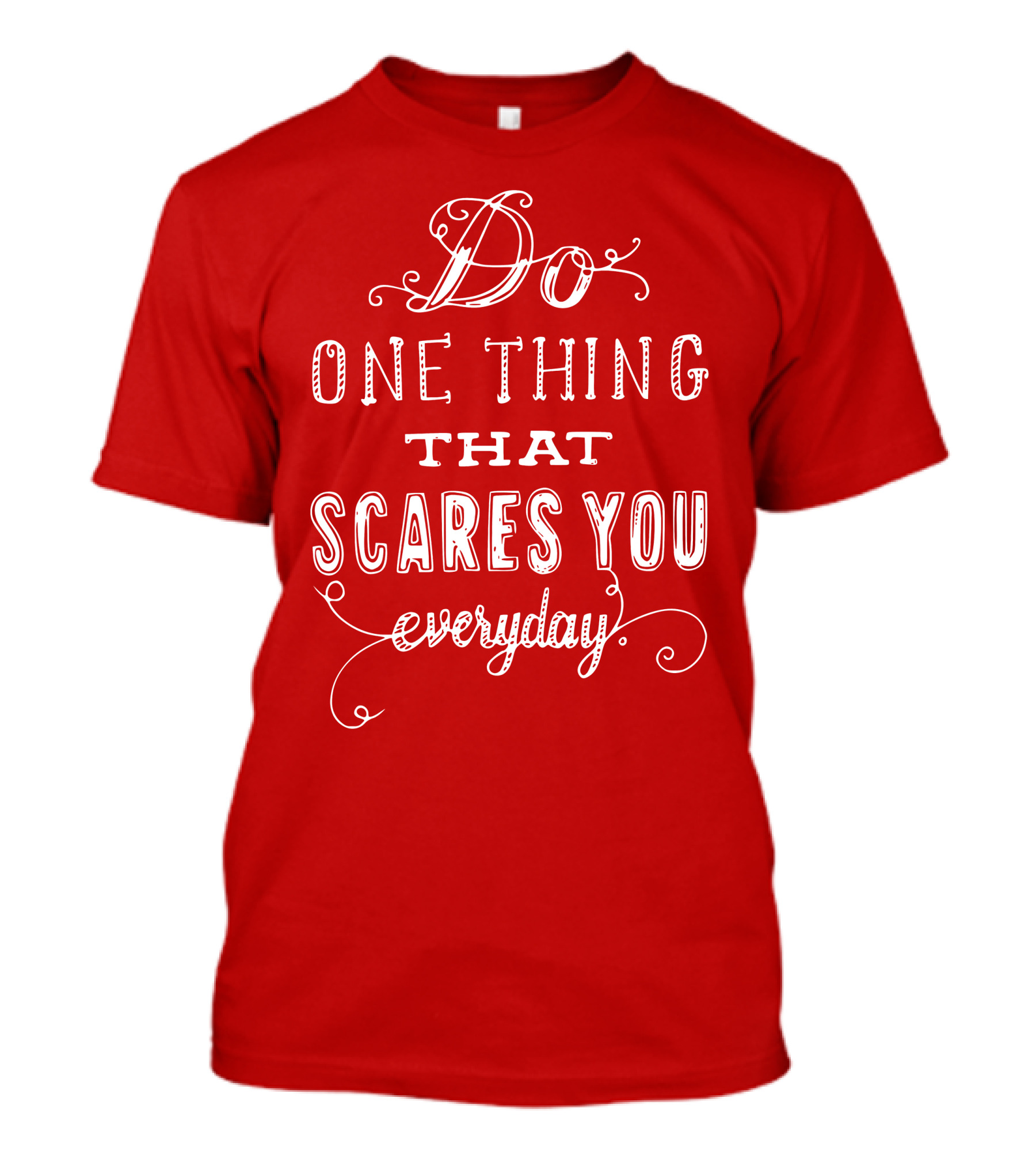 Do One Thing That Scares You Everyday T-Shirt
