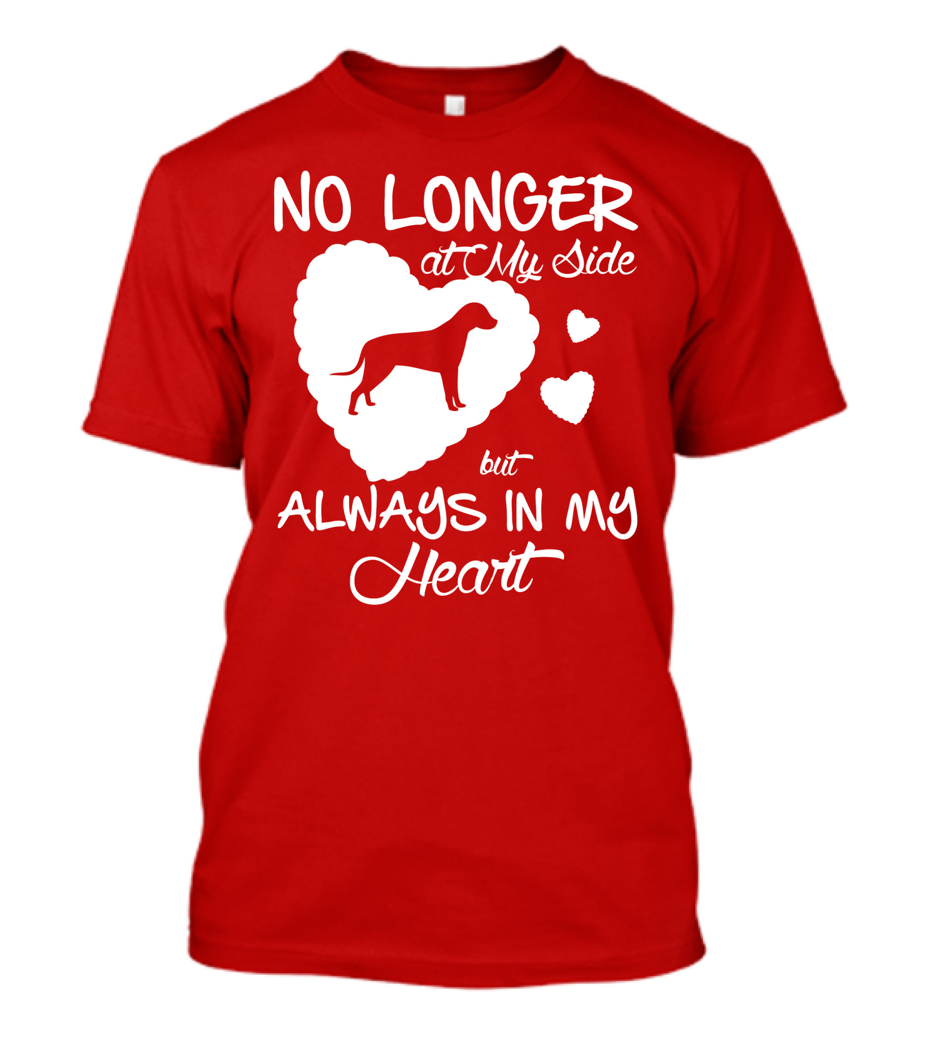 No Longer At My Side But Always In My Heart T-Shirt