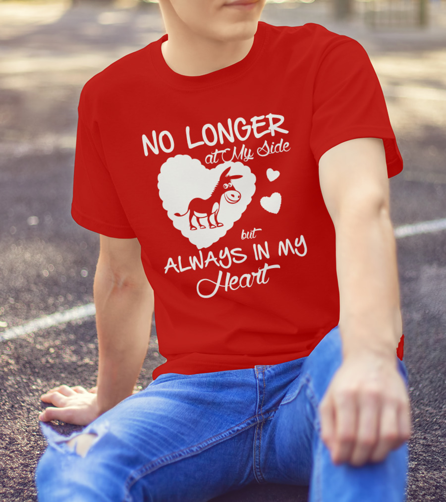 No Longer At My Side But Always In My Heart Donkey Lover T-Shirt