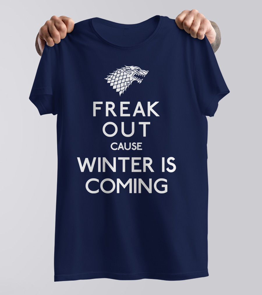 Freak Out Cause Winter Is Coming T-Shirt