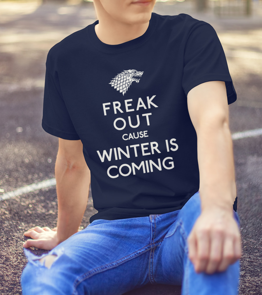Freak Out Cause Winter Is Coming T-Shirt
