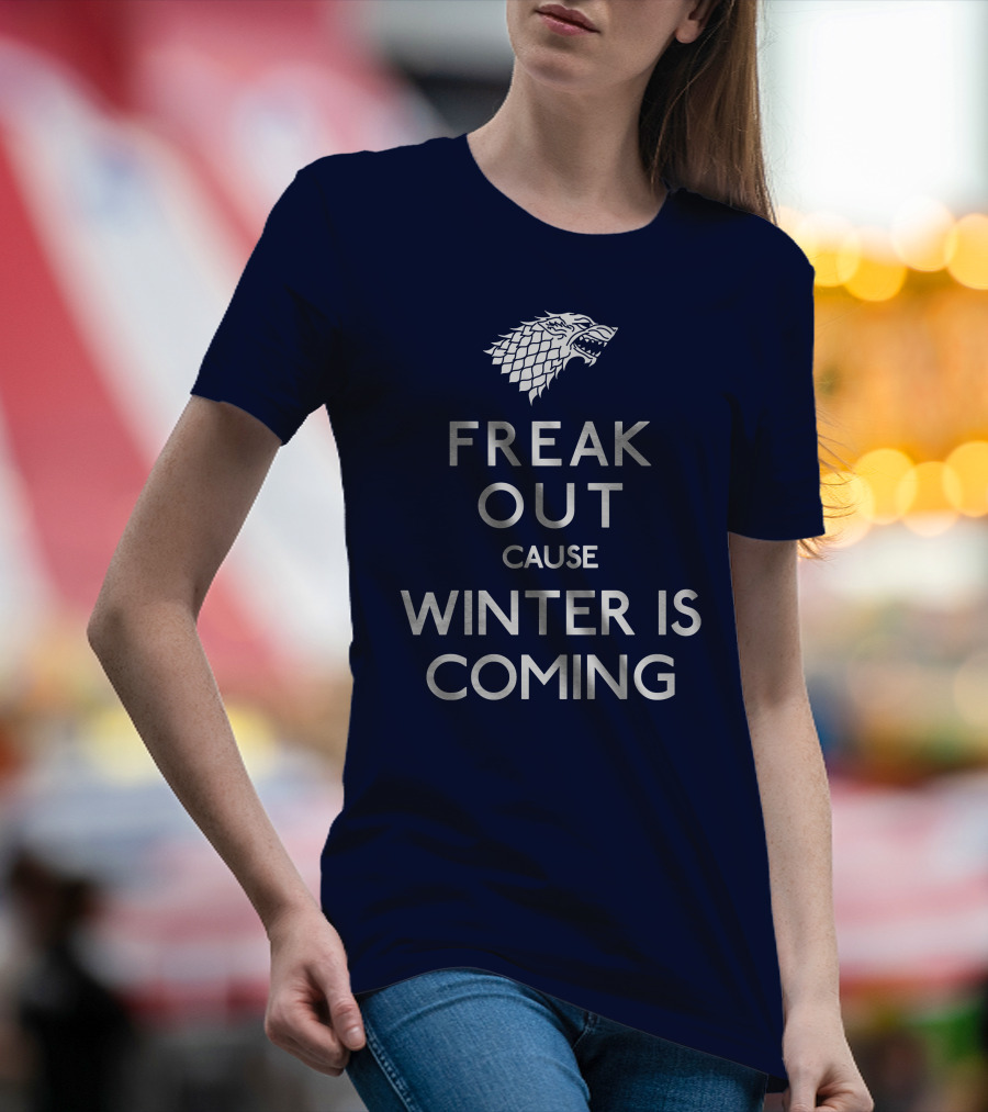 Freak Out Cause Winter Is Coming T-Shirt