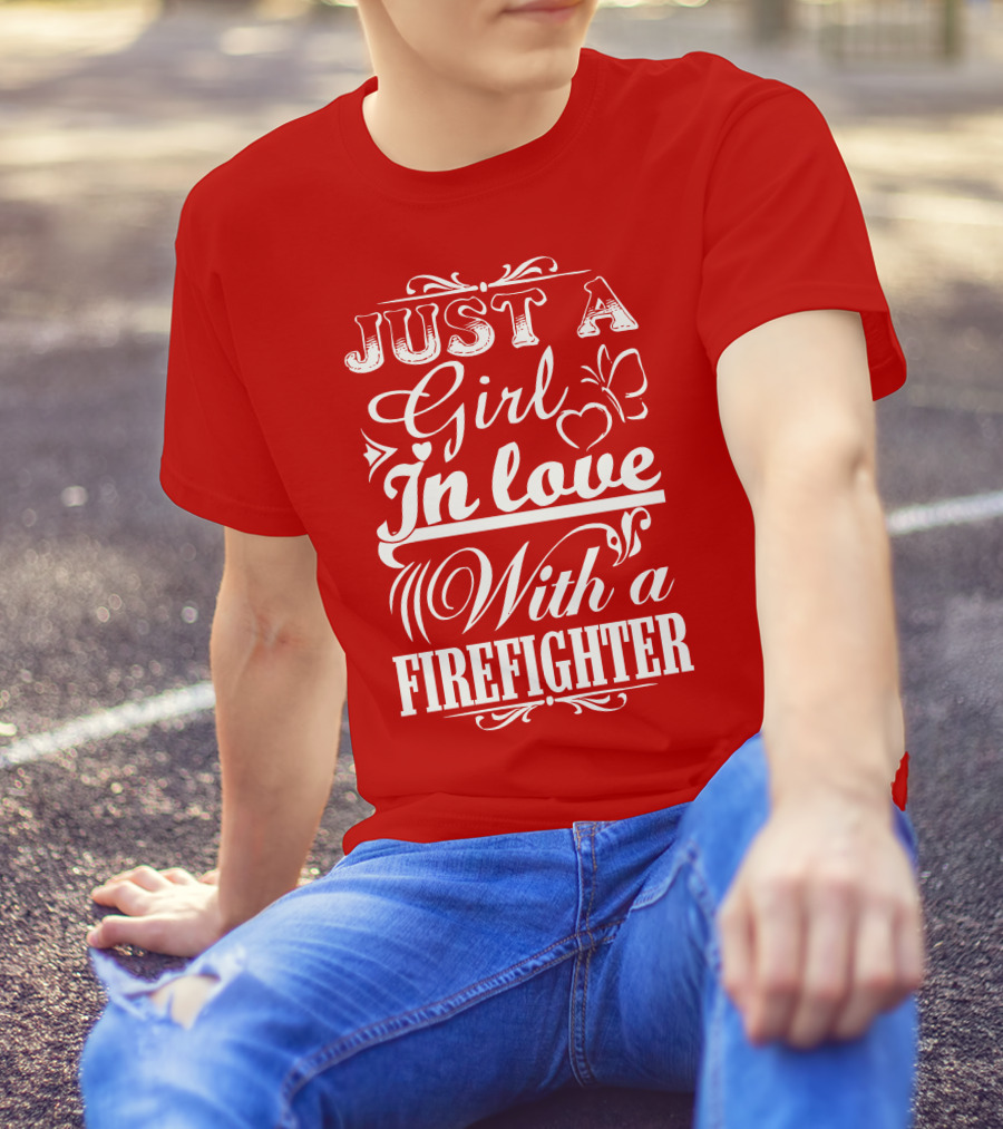 Just A Girl In Love With A Firefighter T-Shirt