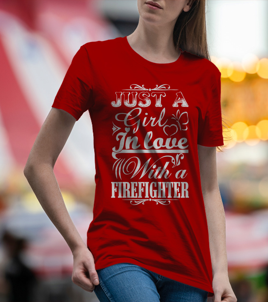 Just A Girl In Love With A Firefighter T-Shirt