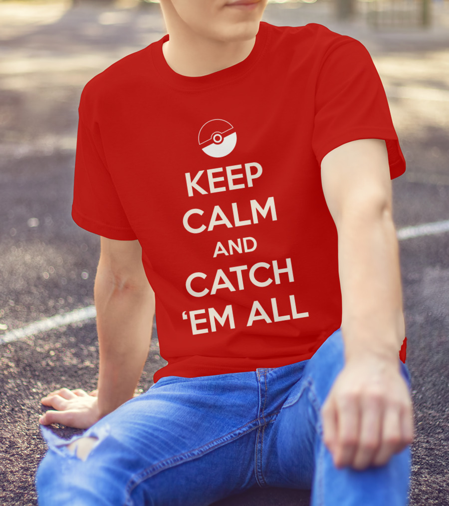 KEEP CALM AND CATCH 'EM ALL T-Shirt