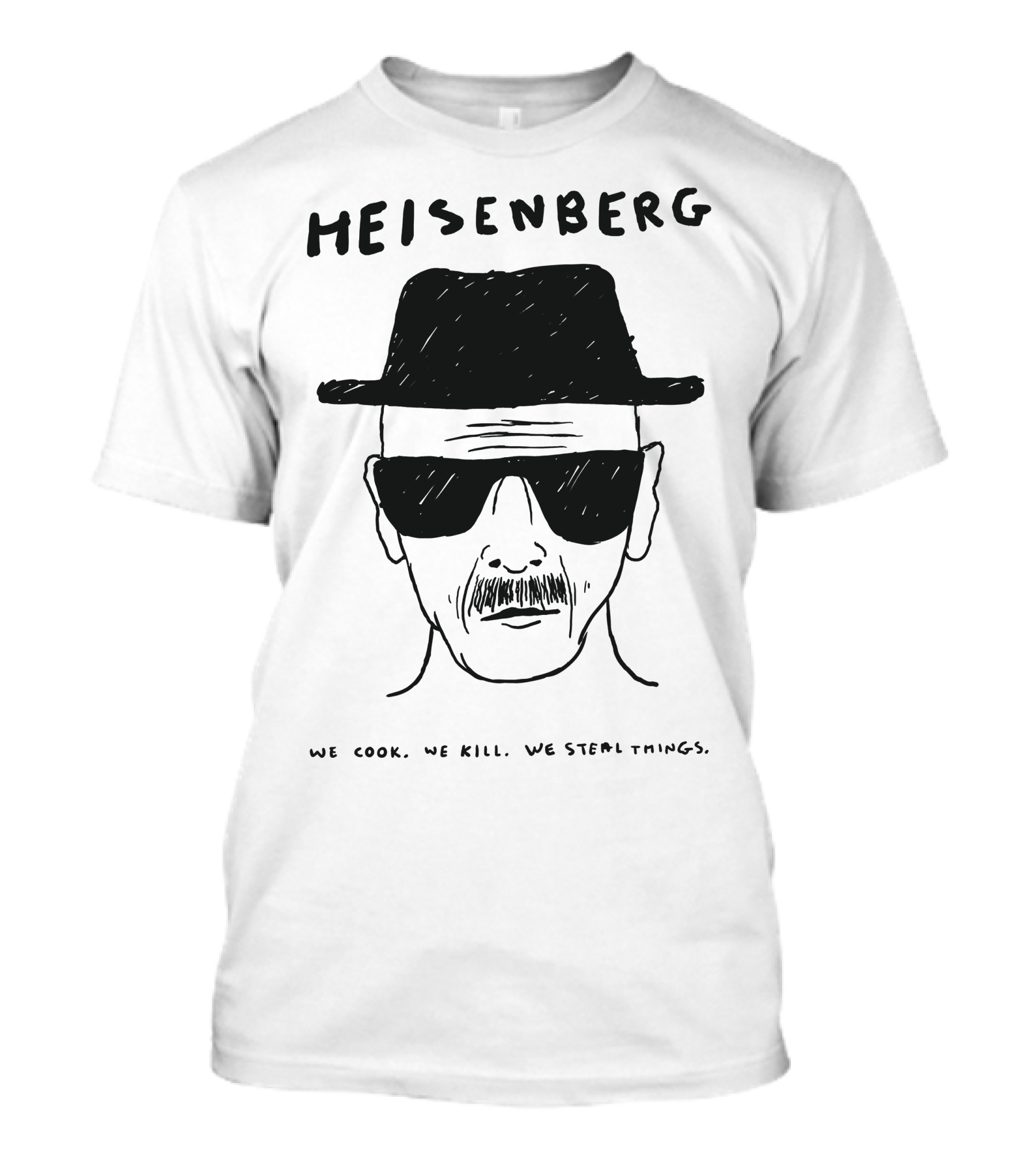 HEISENBERG We Cook We Kill We Steal Things T-Shirt