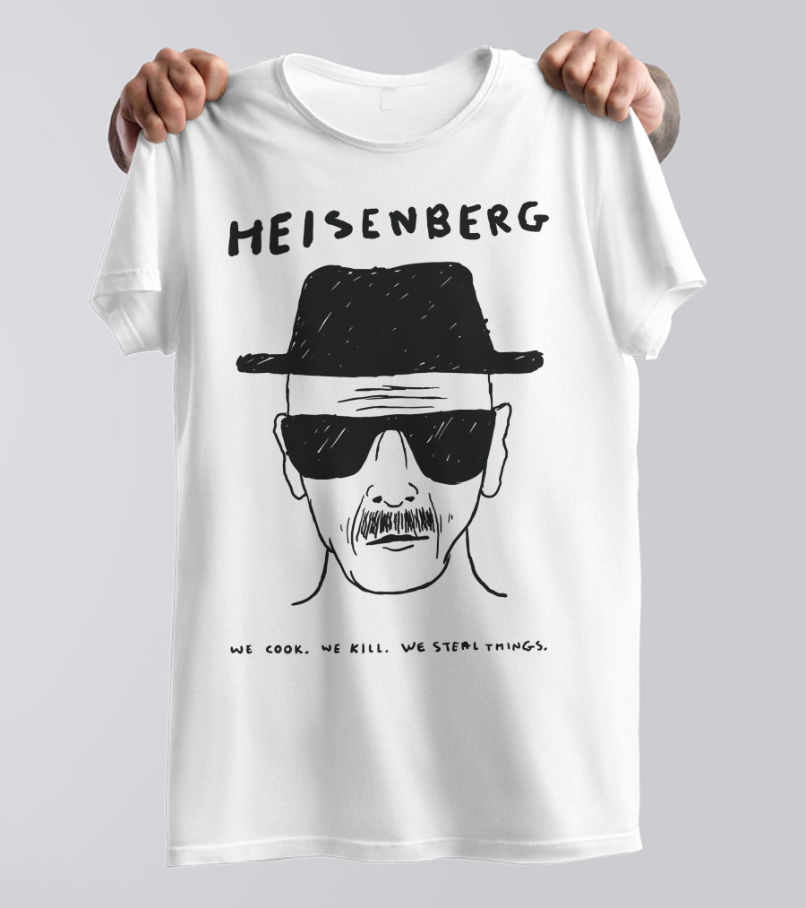 HEISENBERG We Cook We Kill We Steal Things T-Shirt