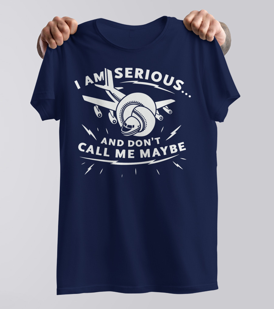 I Am Serious And Don't Call Me Maybe Airplane Comedy Mashup T-Shirt