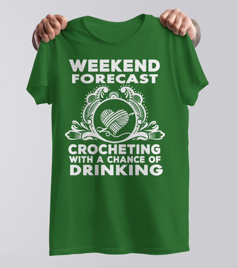 WEEKEND FORECAST CROCHETING WITH A CHANCE OF DRINKING VINTAGE YARN HEART T-Shirt