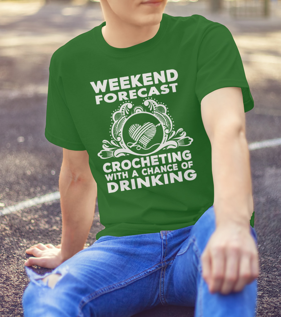 WEEKEND FORECAST CROCHETING WITH A CHANCE OF DRINKING VINTAGE YARN HEART T-Shirt