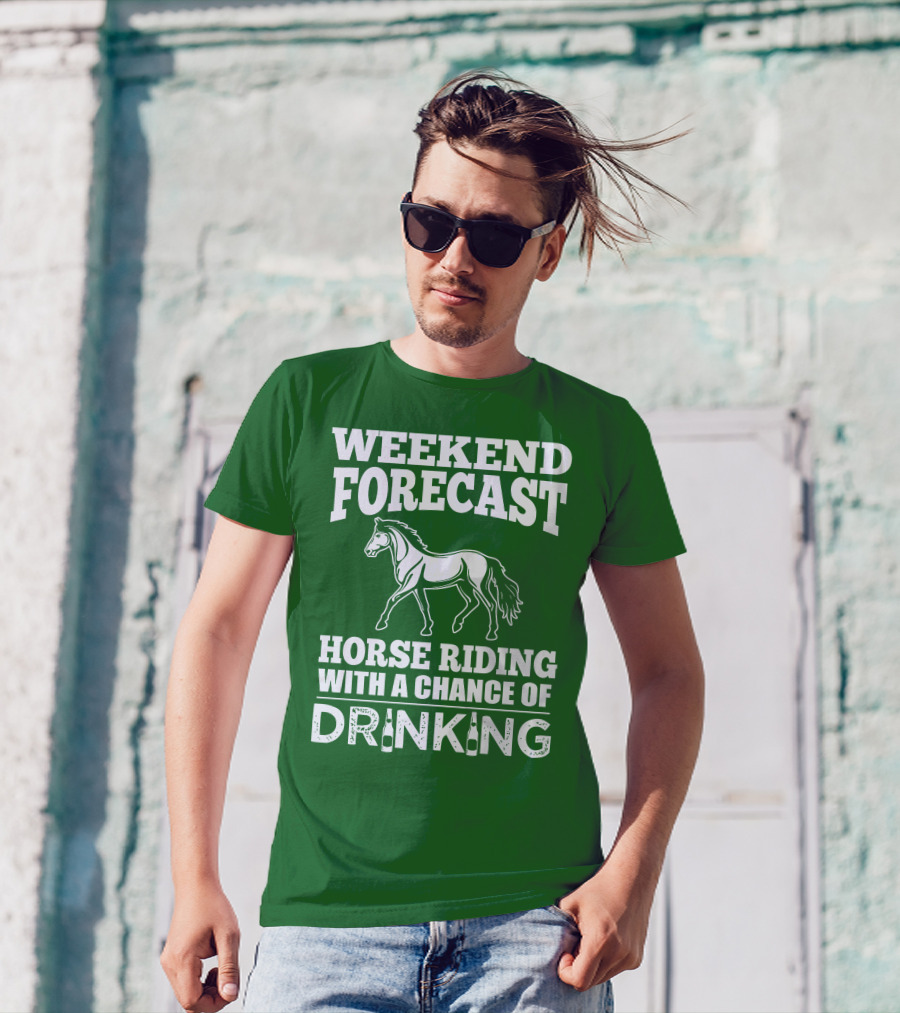 Weekend Forecast Horse Riding With A Chance Of Drinking Horse T-Shirt