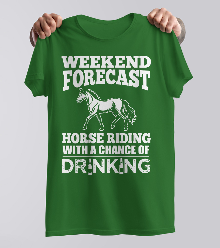 Weekend Forecast Horse Riding With A Chance Of Drinking Horse T-Shirt