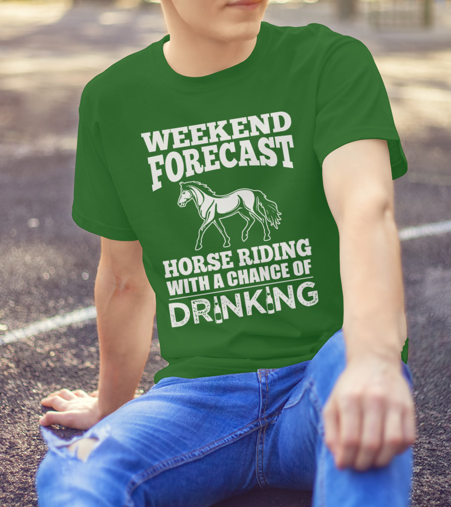 Weekend Forecast Horse Riding With A Chance Of Drinking Horse T-Shirt