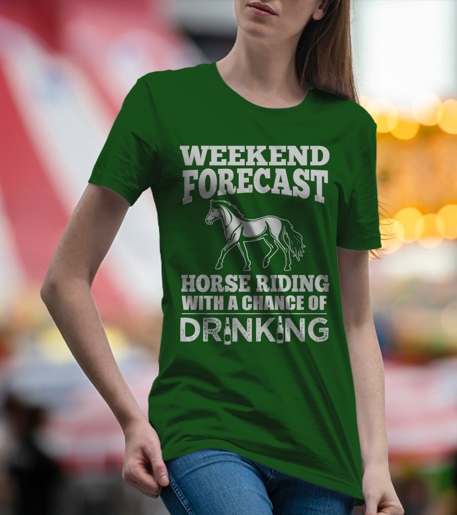 Weekend Forecast Horse Riding With A Chance Of Drinking Horse T-Shirt