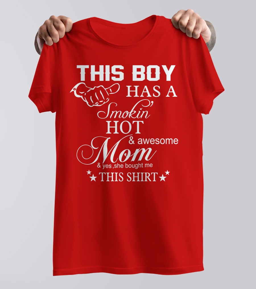 This Boy Has A Smokin' Hot And Awesome Mom T-Shirt