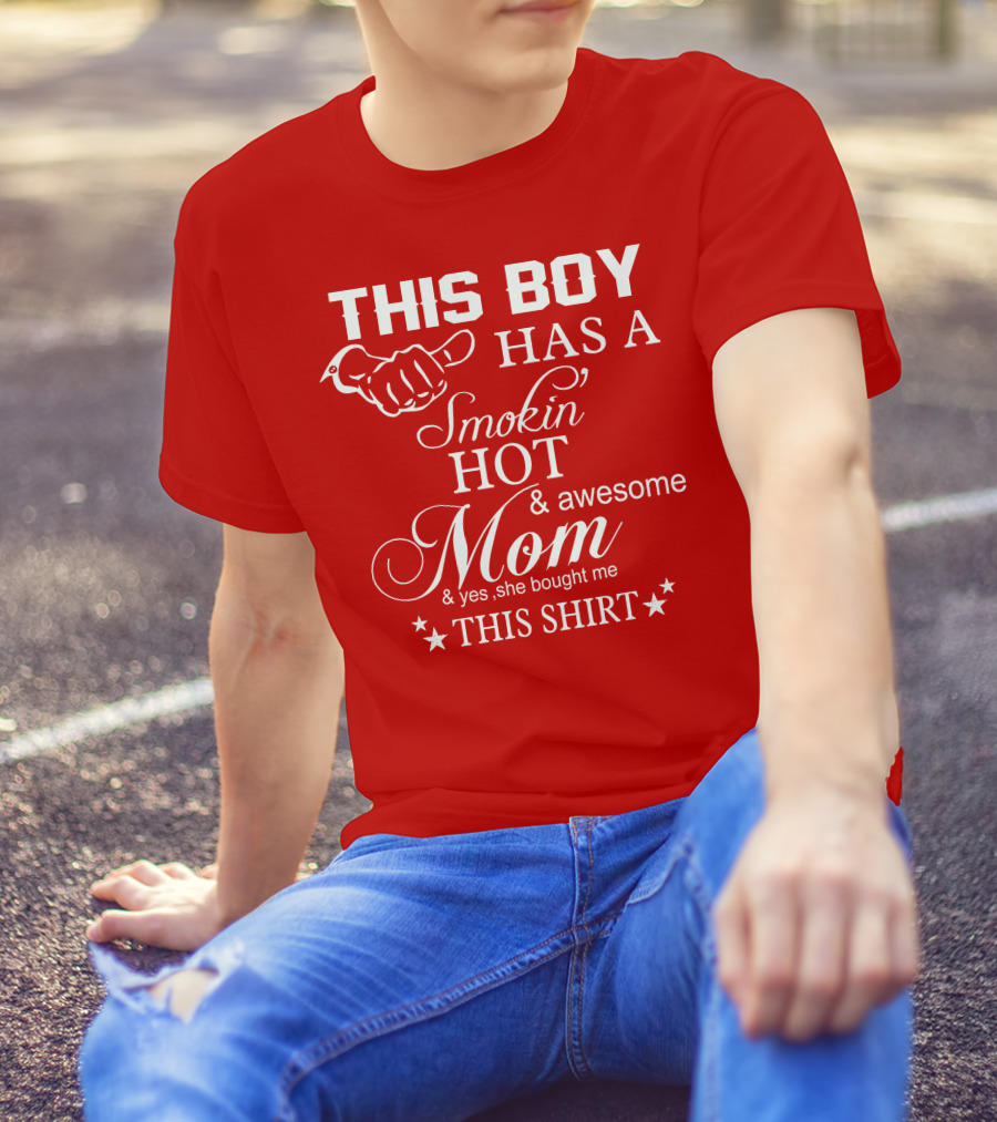 This Boy Has A Smokin' Hot And Awesome Mom T-Shirt