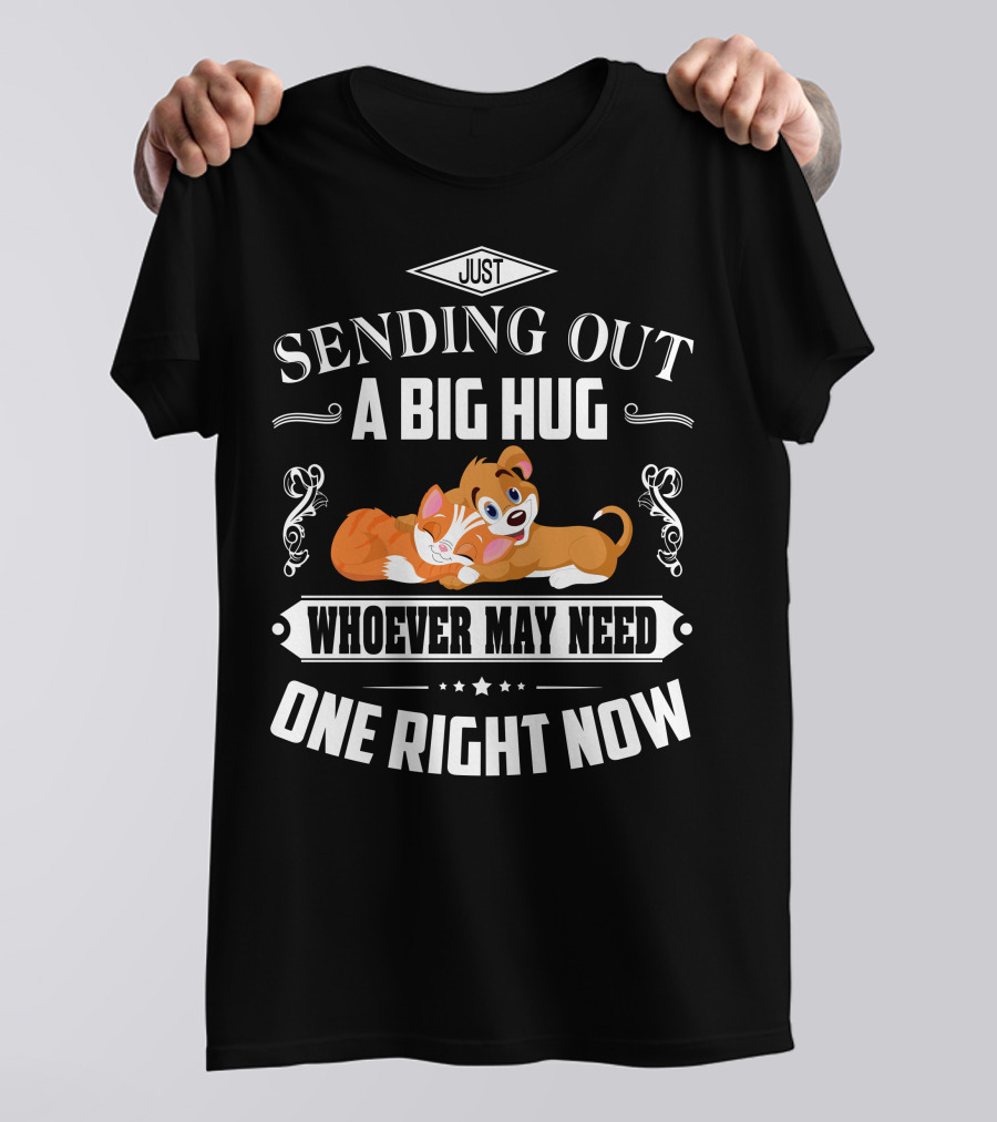 Just Sending Out A Big Hug For Whoever May Need One Right Now Cute Dog Love T-Shirt