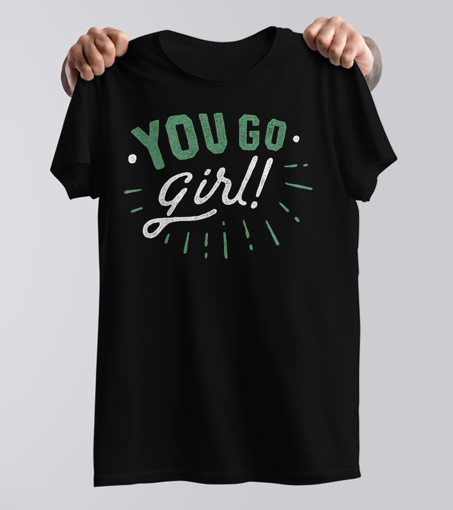 YOU GO GIRL Retro Look Bold Letters Motivational Phrase T-Shirt