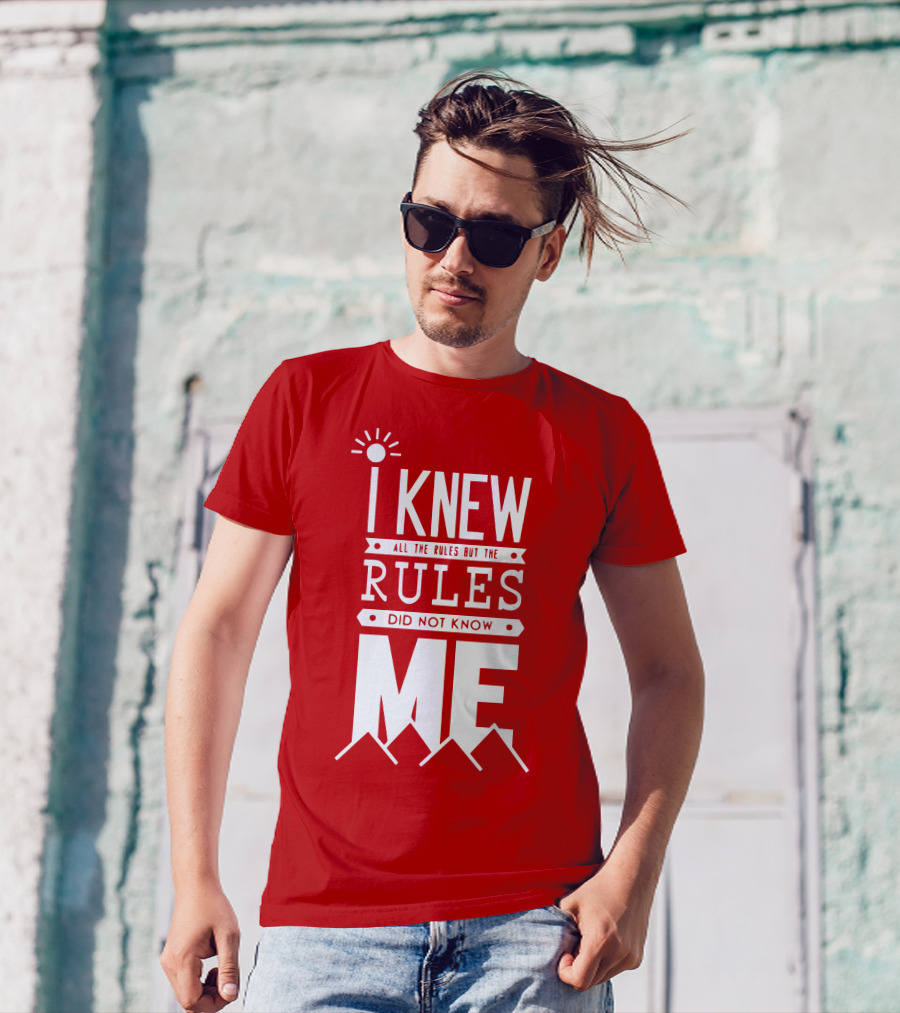 I Knew All The Rules But The Rules Did Not Know Me T-Shirt