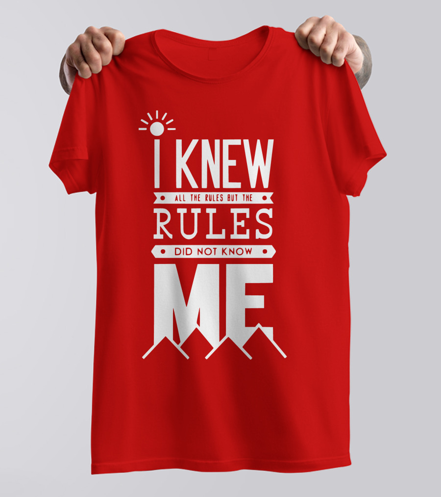 I Knew All The Rules But The Rules Did Not Know Me T-Shirt