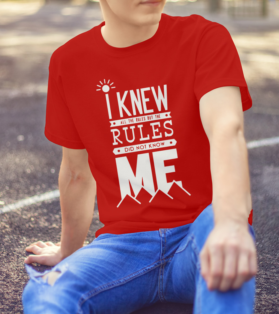 I Knew All The Rules But The Rules Did Not Know Me T-Shirt