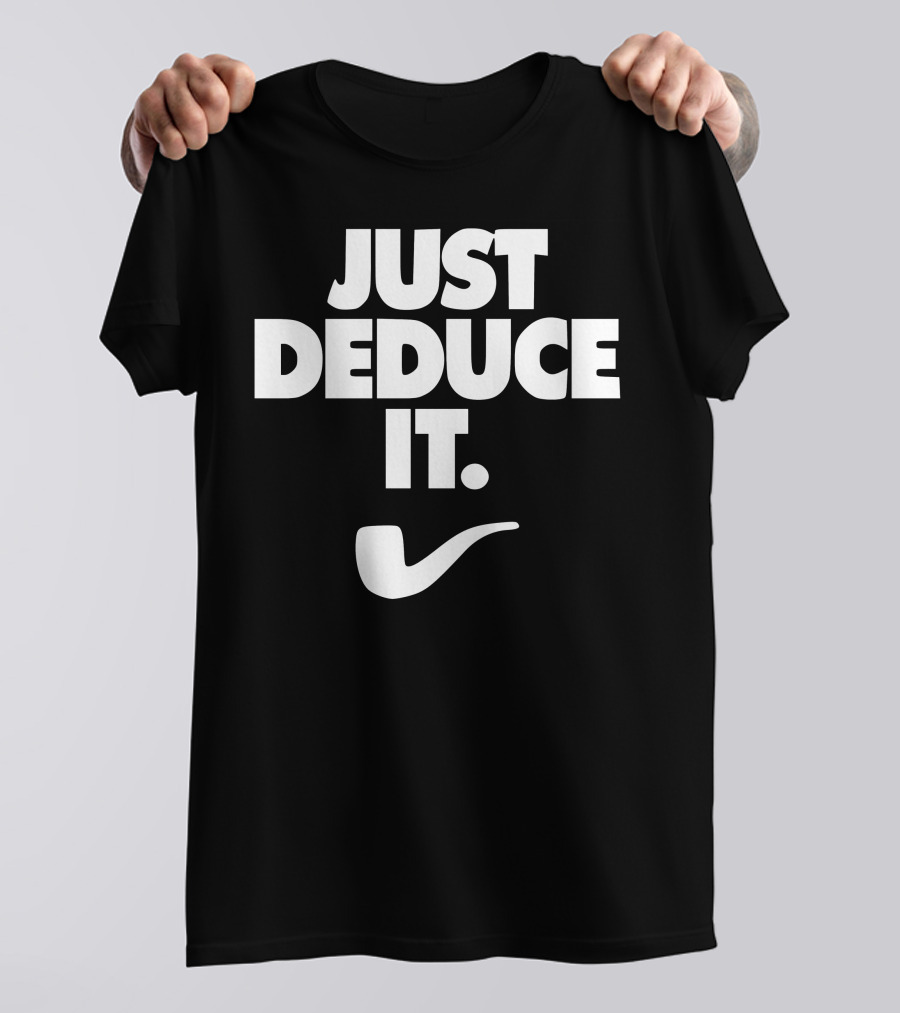 Just Deduce It Sherlock Holmes Pipe T-Shirt