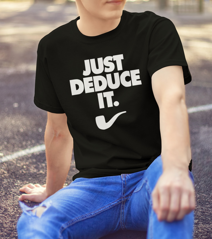 Just Deduce It Sherlock Holmes Pipe T-Shirt