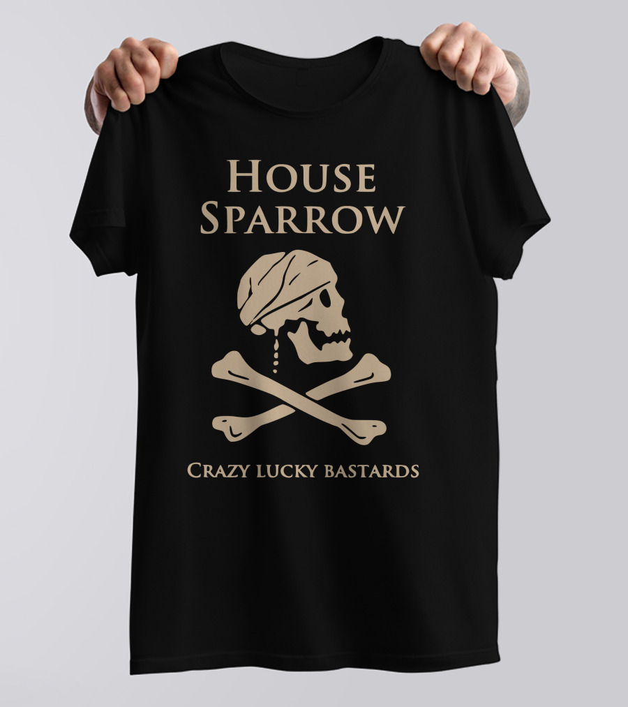 House Sparrow Crazy Lucky Bastards Skull And Crossbones T-Shirt