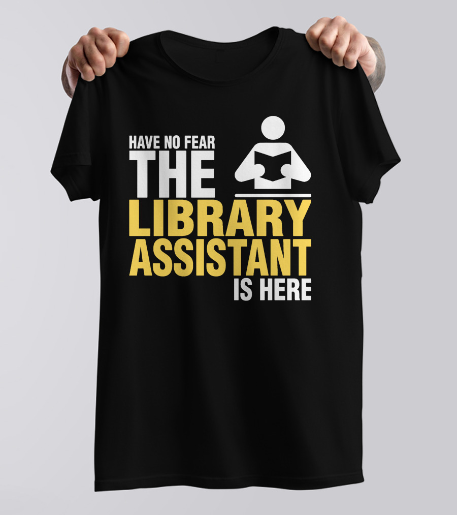 Have No Fear The Library Assistant Is Here Bold Text With Book T-Shirt