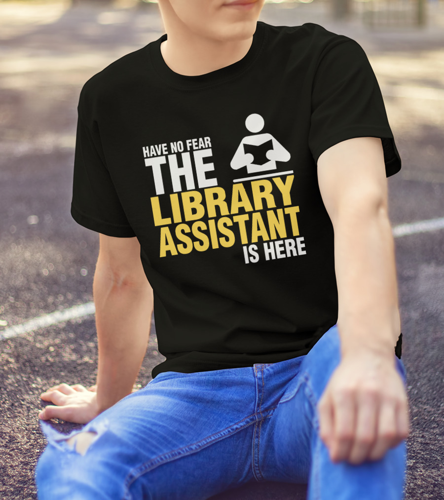 Have No Fear The Library Assistant Is Here Bold Text With Book T-Shirt