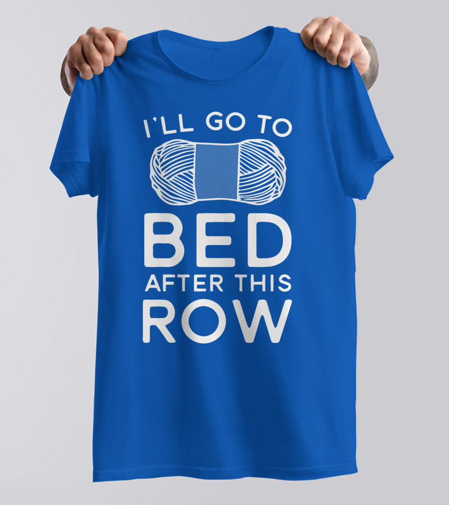 I'll Go To Bed After This Row Yarn T-Shirt