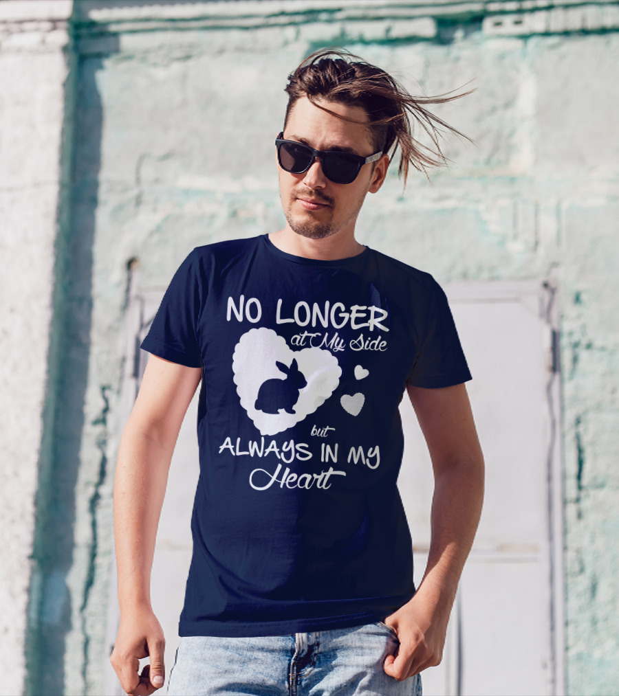 No Longer At My Side But Always In My Heart Rabbit Lover T-Shirt