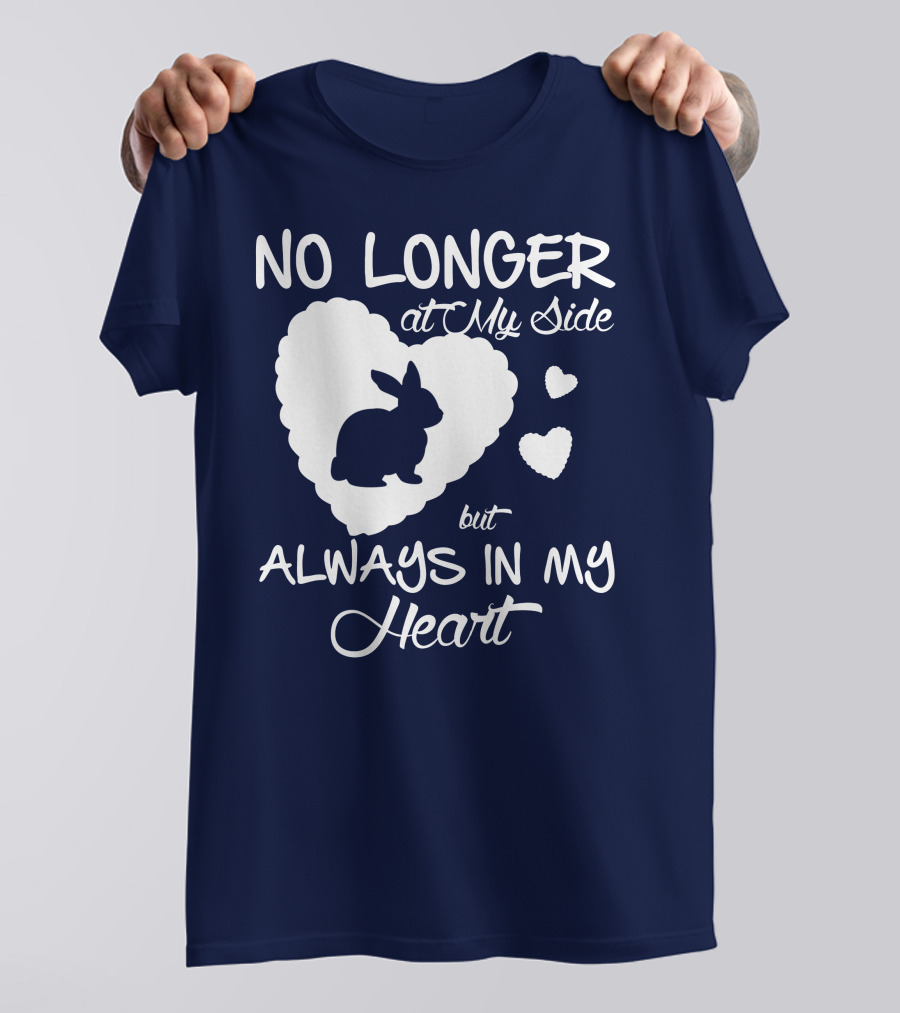 No Longer At My Side But Always In My Heart Rabbit Lover T-Shirt