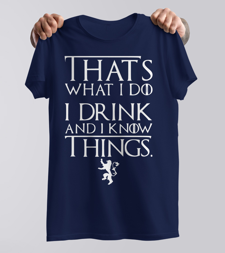 That's What I Do I Drink And I Know Things Lion T-Shirt