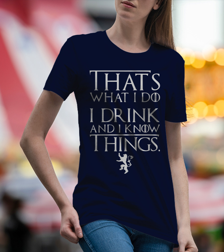 That's What I Do I Drink And I Know Things Lion T-Shirt
