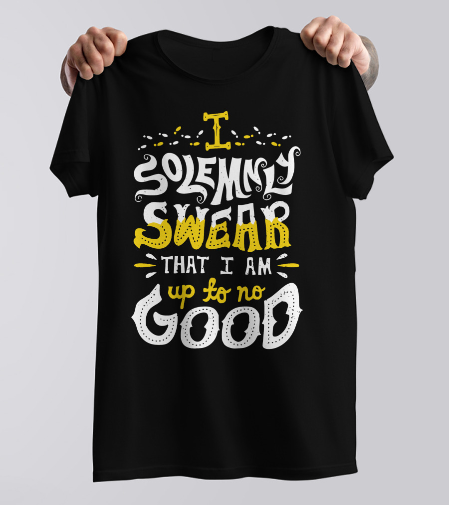 I Solemnly Swear That I Am Up To No Good T-Shirt