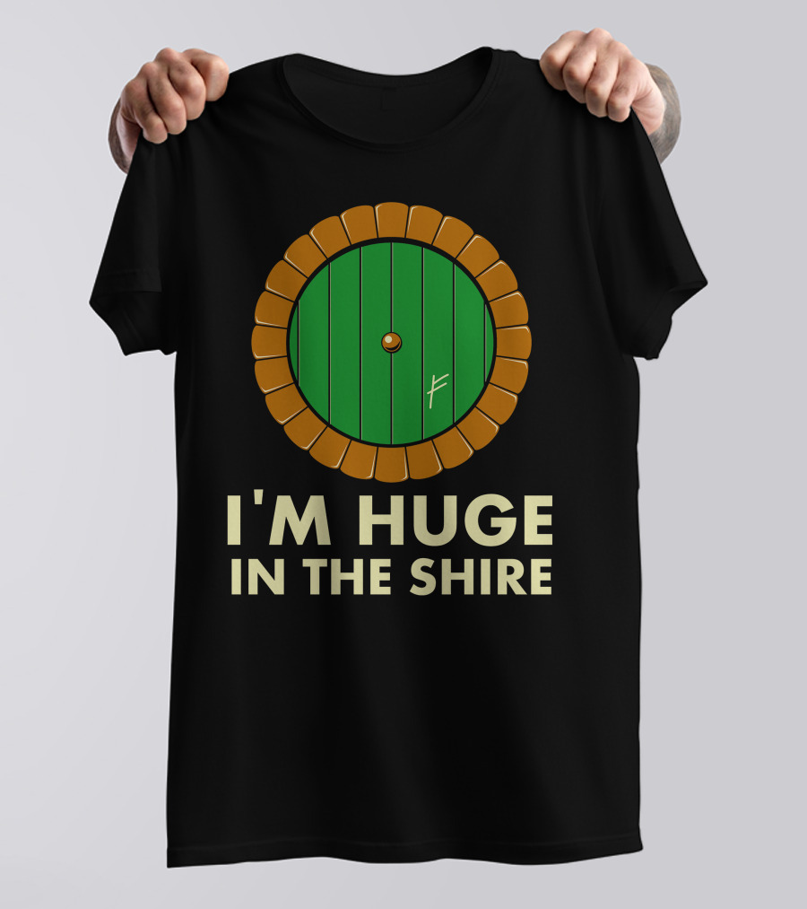I'm Huge In The Shire Hobbit Door T-Shirt