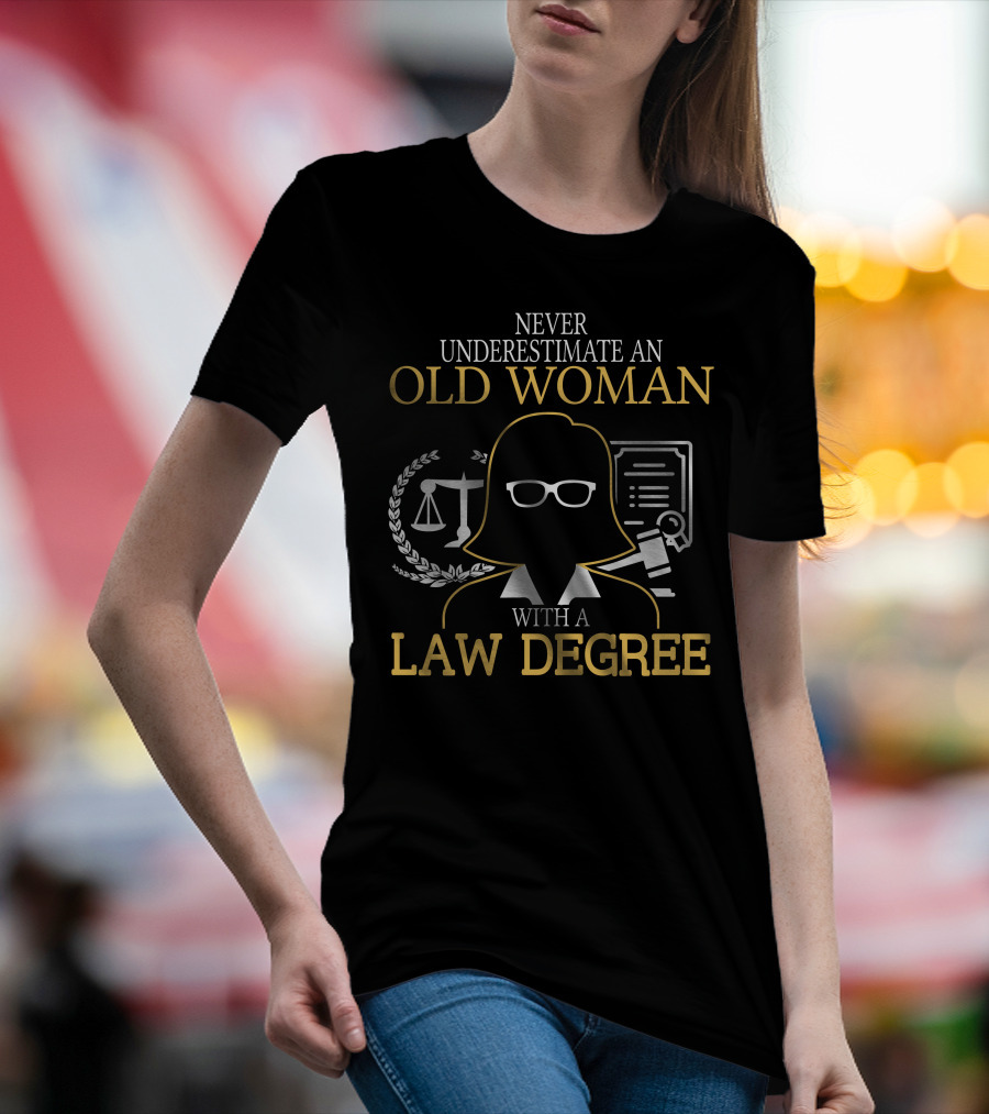 Never Underestimate An Old Woman With A Law Degree Scales Books Glasses T-Shirt