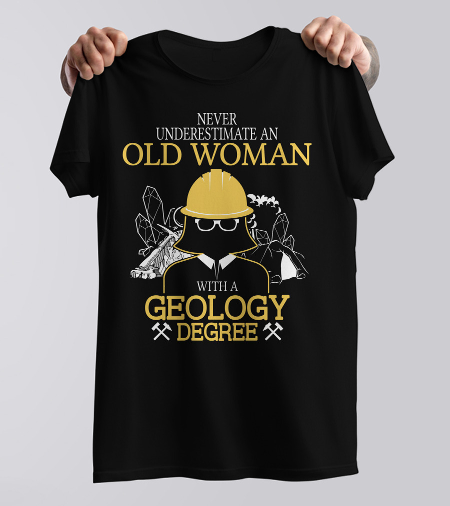 Never Underestimate An Old Woman With A Geology Degree Rocks Pickaxe Helmet T-Shirt