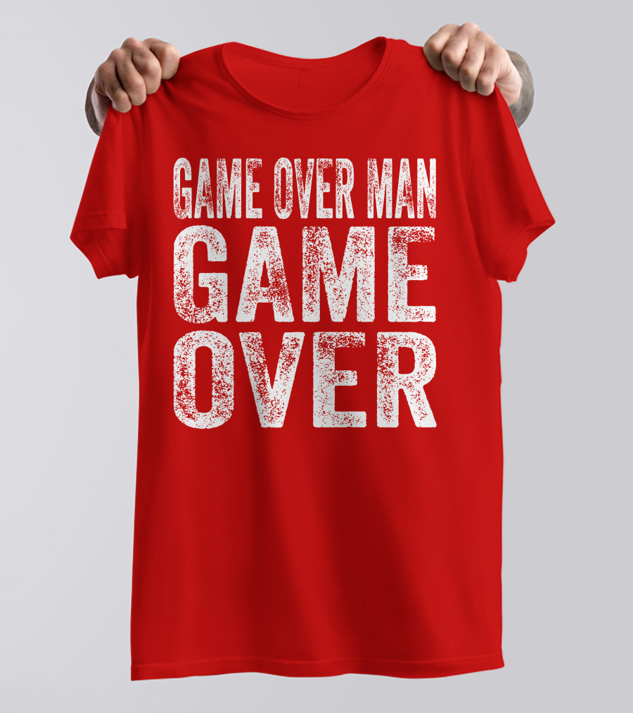 Game Over Man Game Over T-Shirt