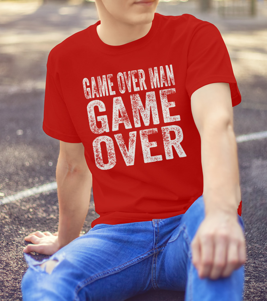 Game Over Man Game Over T-Shirt