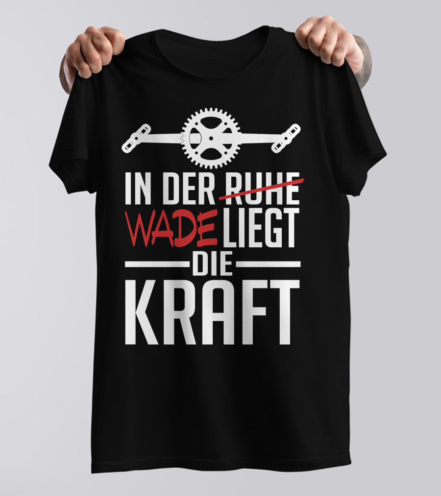 In Der Wade Liegt Die Kraft Mit Zahnrad Und Pedalen T-Shirt