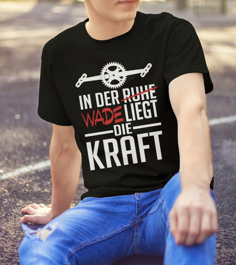 In Der Wade Liegt Die Kraft Mit Zahnrad Und Pedalen T-Shirt
